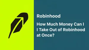 How Much Money Can I Take Out of Robinhood at Once?